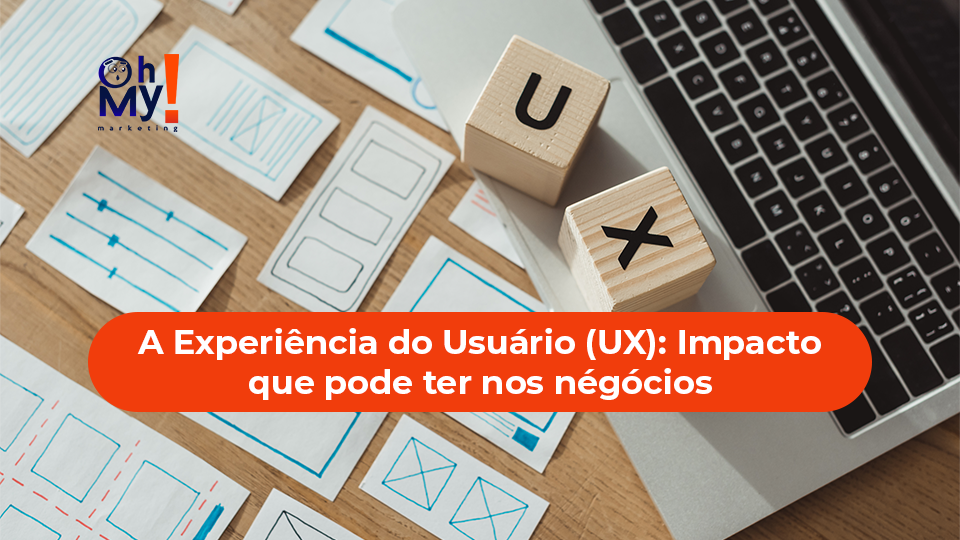 A Experiência do Usuário (UX): Impacto que pode ter nos négócios